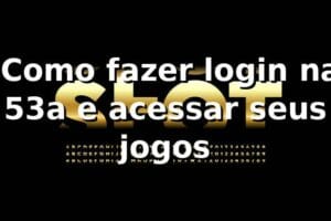 ⭐ Como fazer login na 53a e acessar seus jogos