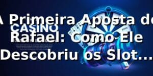 A Primeira Aposta de Rafael: Como Ele Descobriu os Slots no 53a 🎰